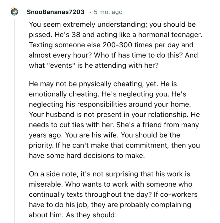 “You seem extremely understanding; you should be pissed. He's 38 and acting like a hormonal teenager.”