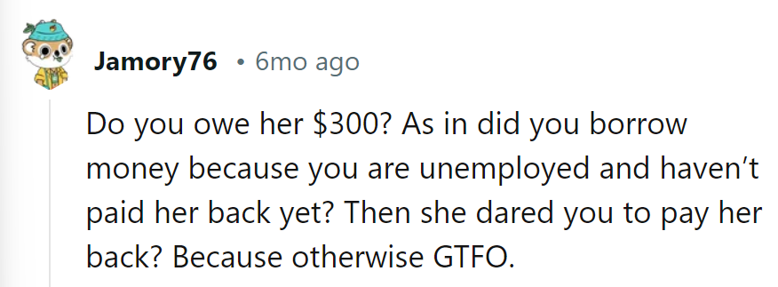 Does He Owe Her $300, or Is This Just a Bold Way of Asking for Repayment? Either Way, GTFO!