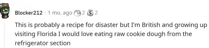 13. Raw cookie dough...