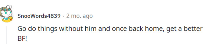 A solo trip seems more ideal at this point for OP.