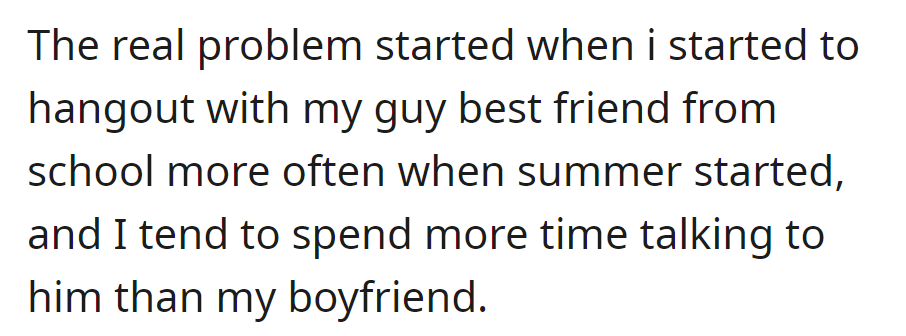 The problem started when summer began, and she started spending more time with her guy best friend, talking to him more than her boyfriend.