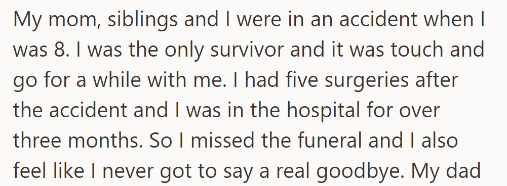 At 8, OP survived a fatal accident, missing the chance to say goodbye to their mom and siblings.
