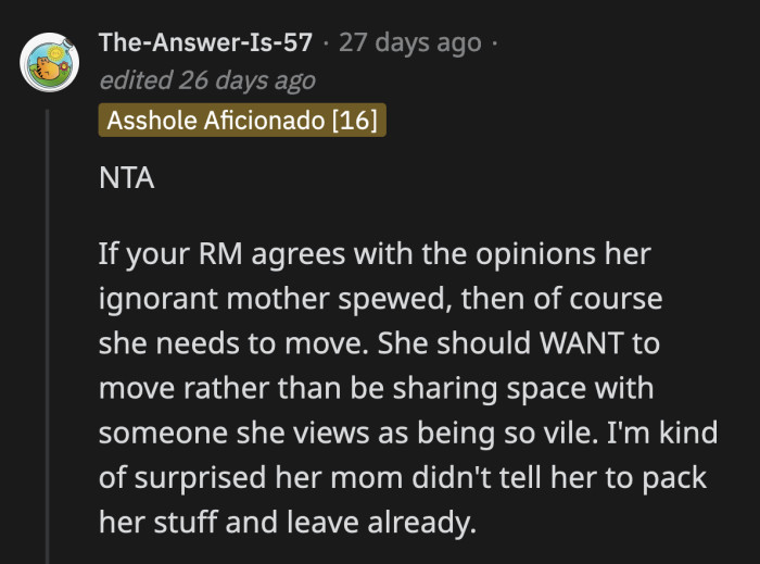OP was right. If her roommate is so uncomfortable living with a woman like OP, then she should be motivated to move out of their shared flat immediately.