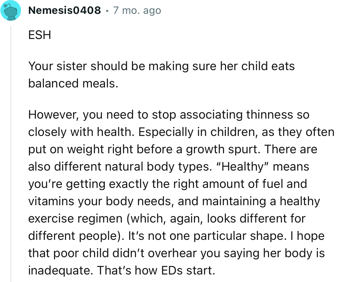 “Your sister should be making sure her child eats balanced meals.     However, you need to stop associating thinness so closely with health.”
