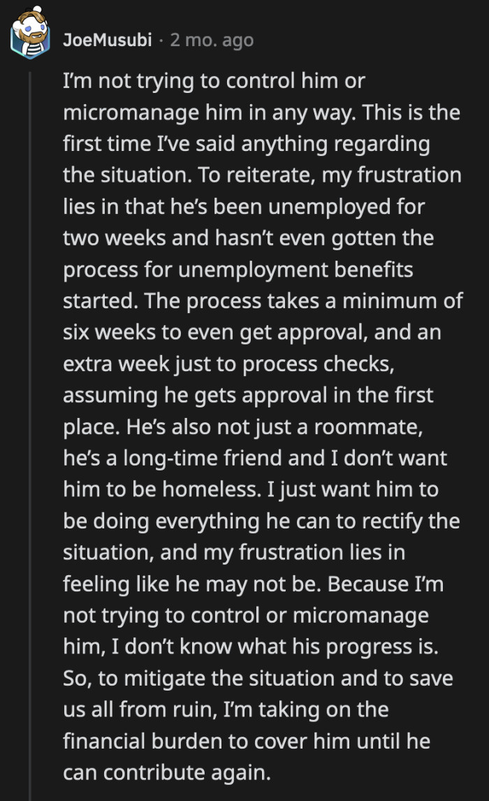 OP clarified that it's just difficult to see a friend and a roommate waste their time when it could be applied elsewhere, as his actions affect all of them