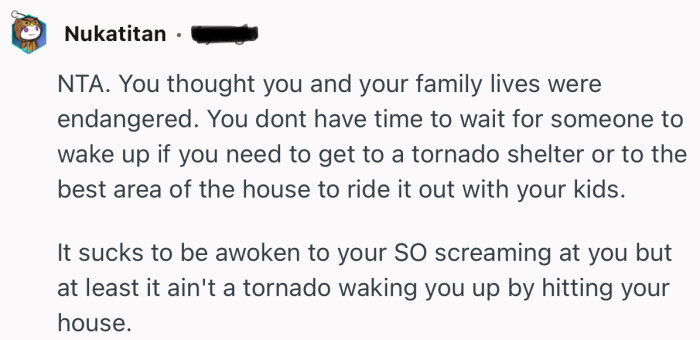 “It sucks to be awoken to your SO screaming at you but at least it ain't a tornado waking you up by hitting your house.”