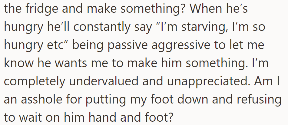 Tired of her husband's hints for food, she feels undervalued and wonders if refusing to wait on him is wrong.