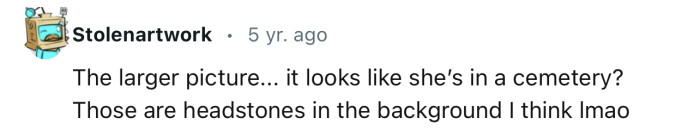 “The Larger Picture... It Looks Like She’s in a Cemetery?”