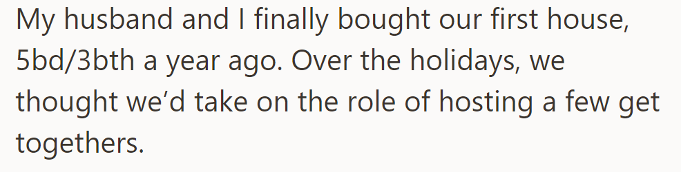 OP bought their first house a year ago and decided to host holiday gatherings.