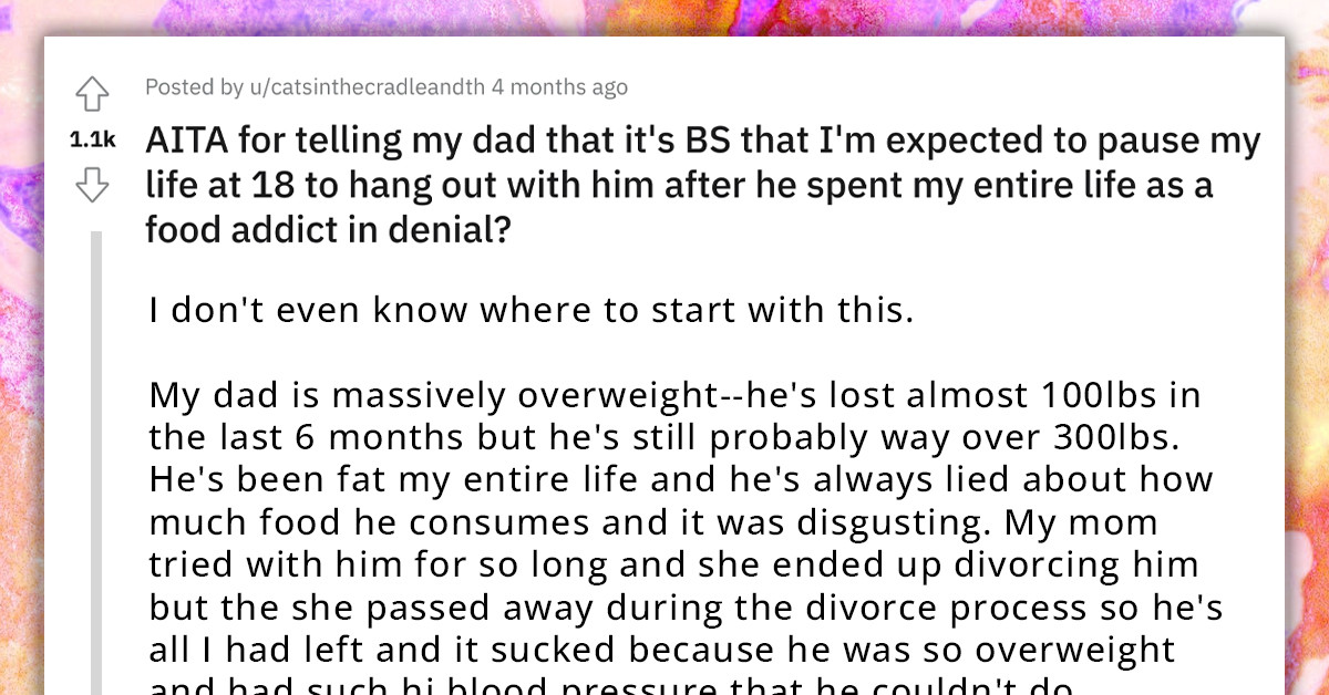 Redditor Asks For Advice On How To Deal With His "Massively Overweight" Father