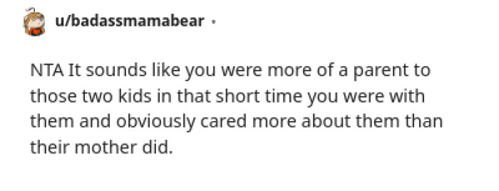 Sounds like the OP was more a parent to the kids