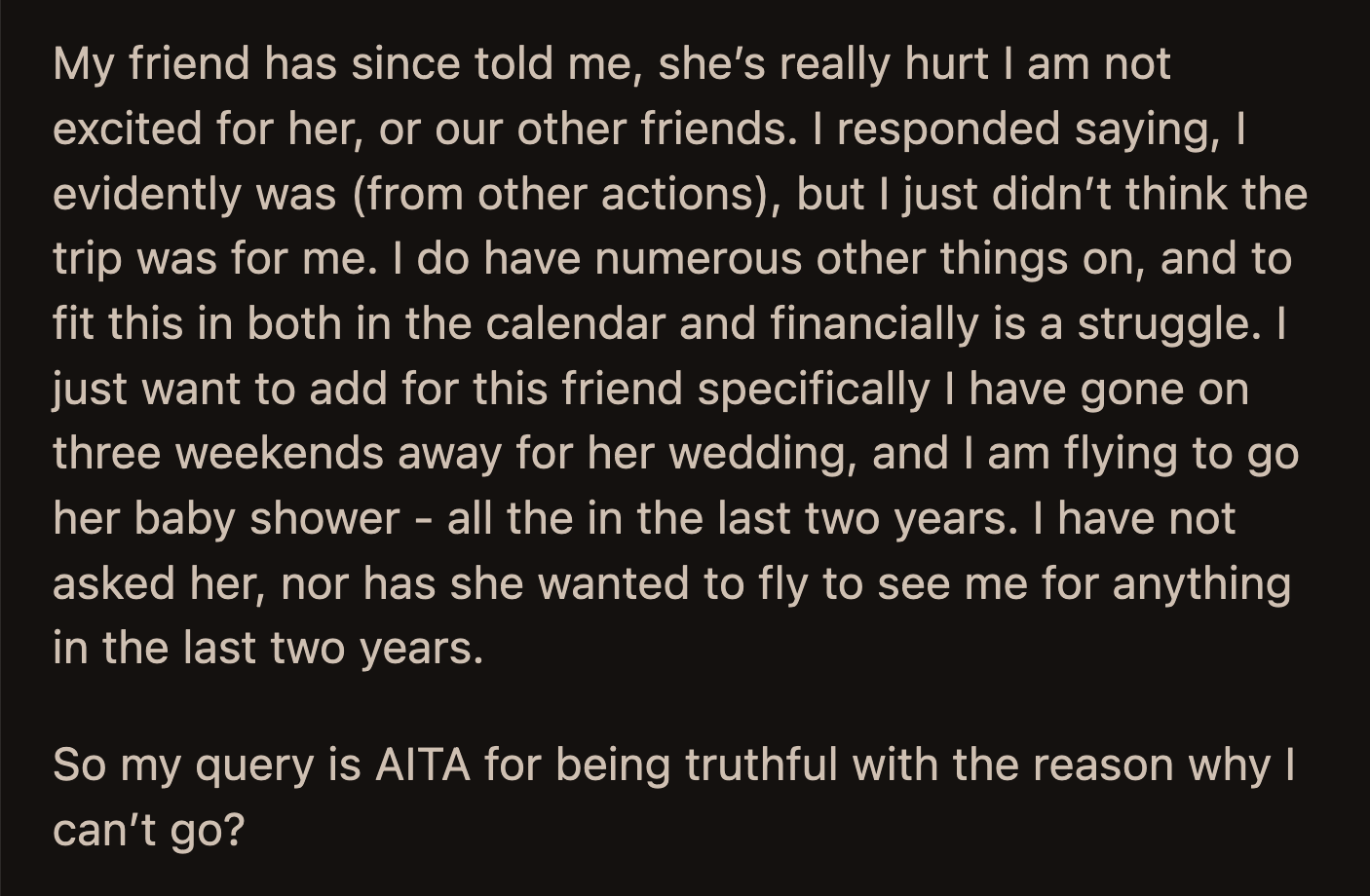 OP explained that wasn't the case. The trip didn't feel right for her. She would also have to stretch her budget to go on the trip and still be present for their other events.