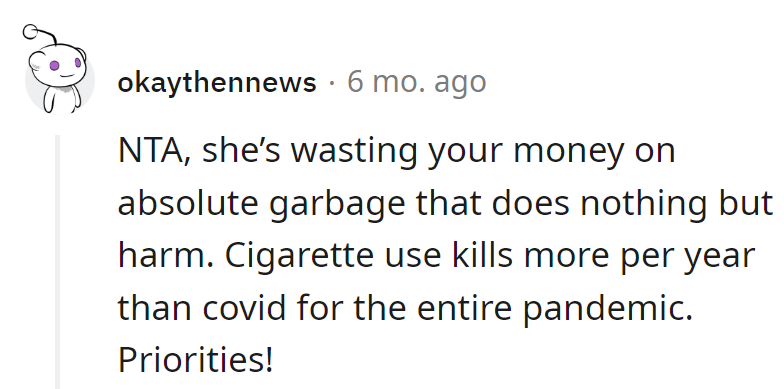 She's burning money faster than a cigarette, but unlike smoke, priorities shouldn't go up in flames.