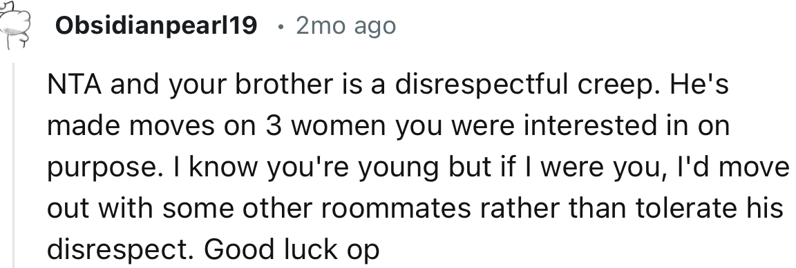 “I Know You're Young, but If I Were You, I'd Move Out with Some Other Roommates Rather Than Tolerate His Disrespect.”