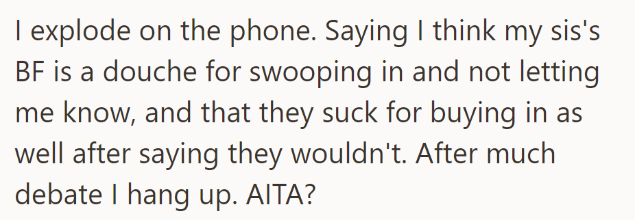 OP explodes on the phone, calling her sister's boyfriend a douche for not informing her, and criticizes her parents for buying in despite their denial.
