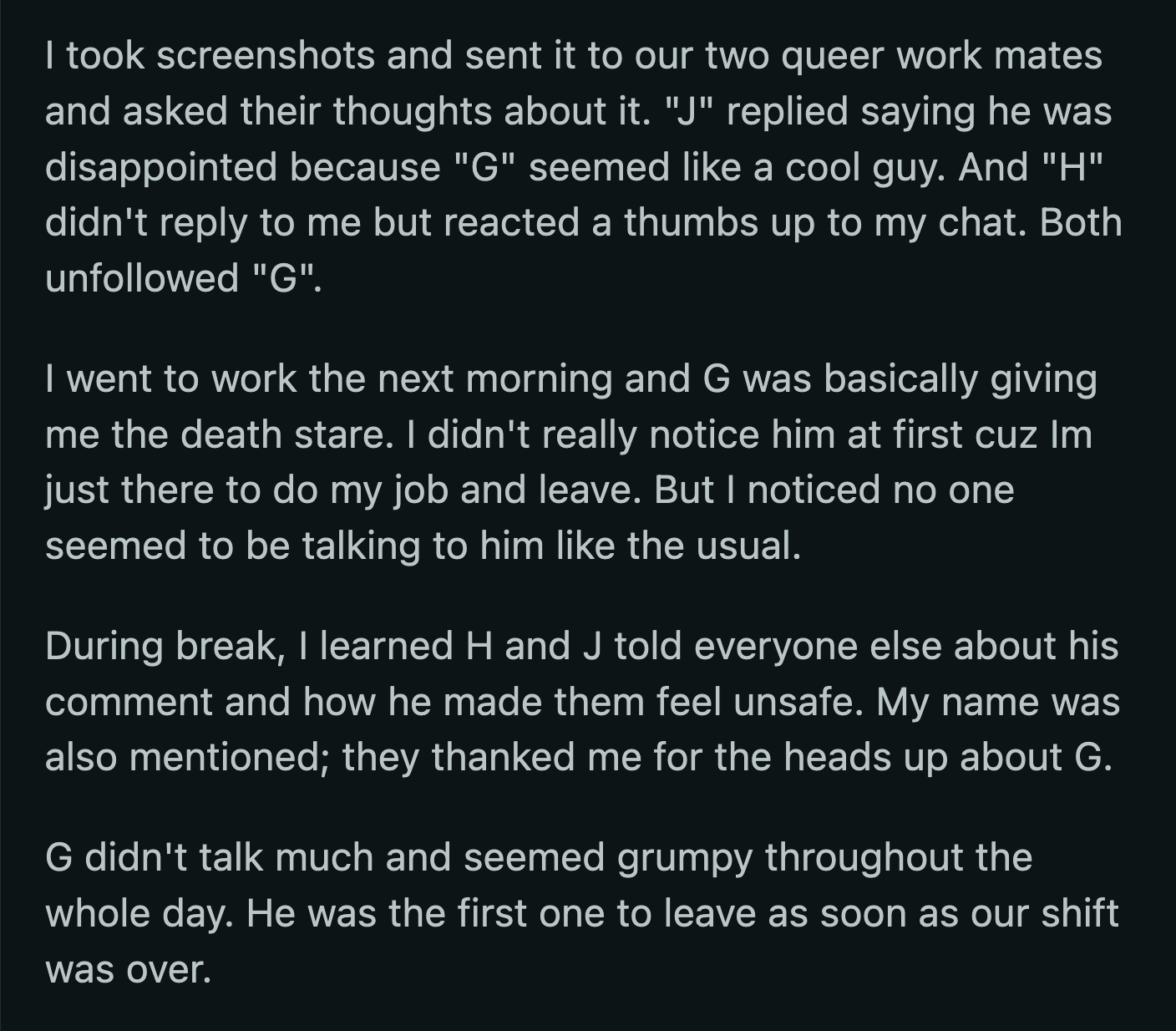 G was sullen the whole day and immediately left as soon as his shift was over.