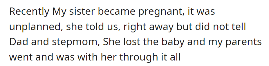 Sister had an unplanned pregnancy but didn't inform Dad and Stepmom. Sadly, she lost the baby, and her parents supported her.