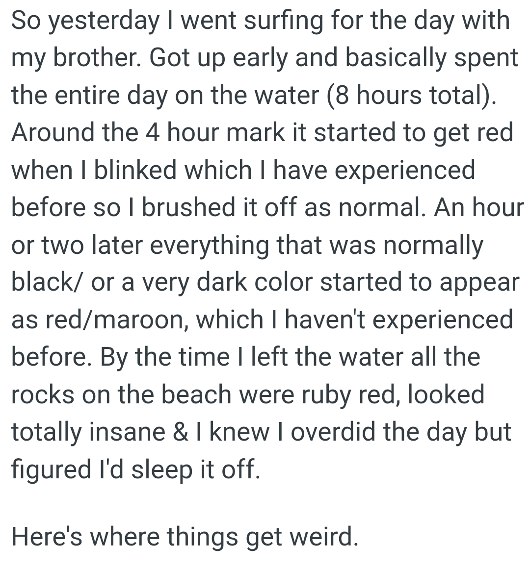 The OP left the water and noticed that all the rocks on the beach were ruby red, which looked totally insane