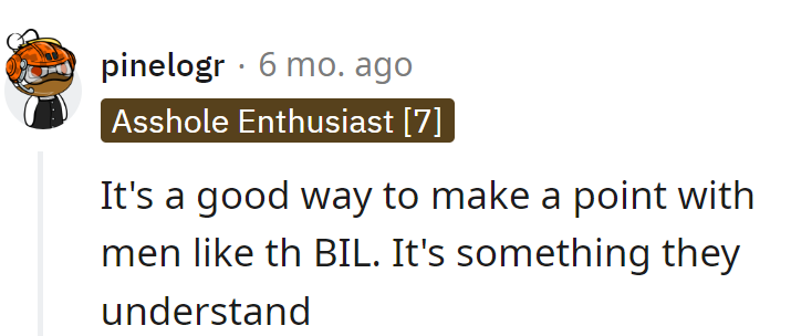 Speaking the language of clear boundaries, he knows how to make a point with men like the BIL.