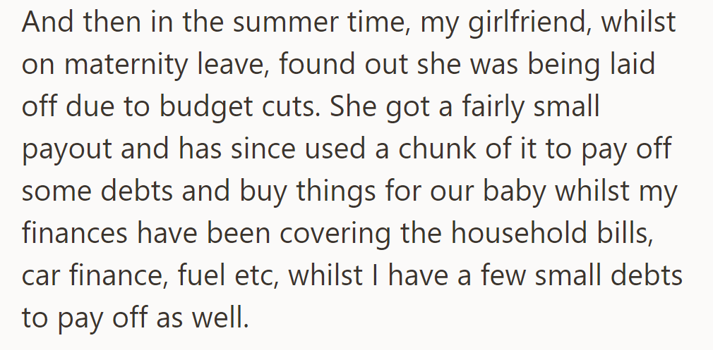 Girlfriend, on maternity leave, was laid off due to cuts; her small payout was used for the baby, while he covers bills and debts.