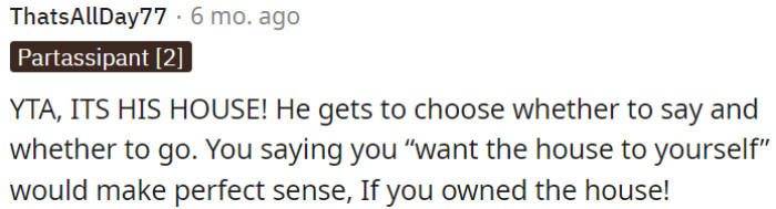 It's his house, so he decides whether to stay or leave.