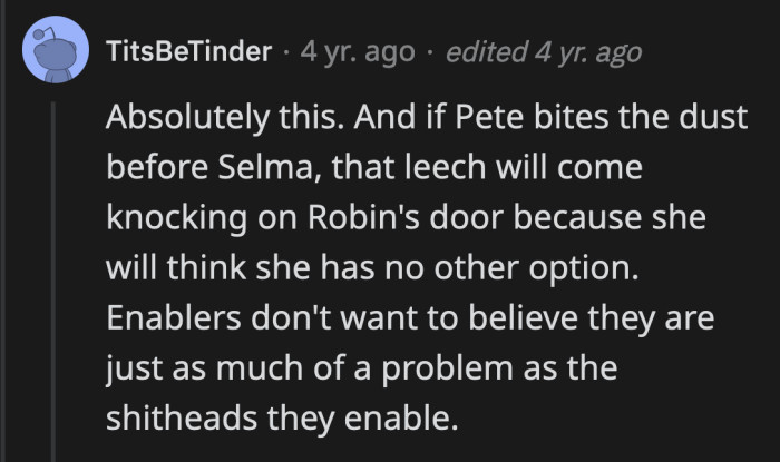 It's really setting up Robin to be her mother's caretaker. Selma doesn't have the first clue about how to stand on her own two feet. She will end up on Robin's doorstep eventually.