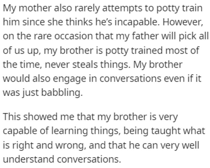 The brother seems capable when he's around his dad