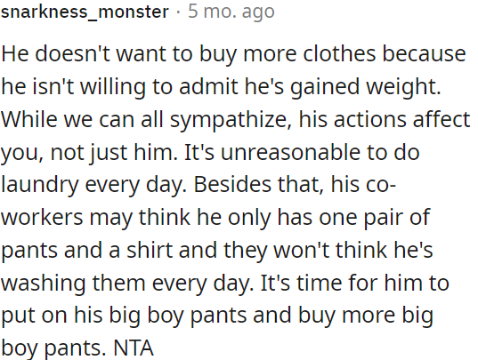 He's avoiding buying new clothes due to weight gain, but it's affecting others.