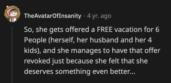 She managed to ruin a break for her entire family because she wanted a more expensive holiday.