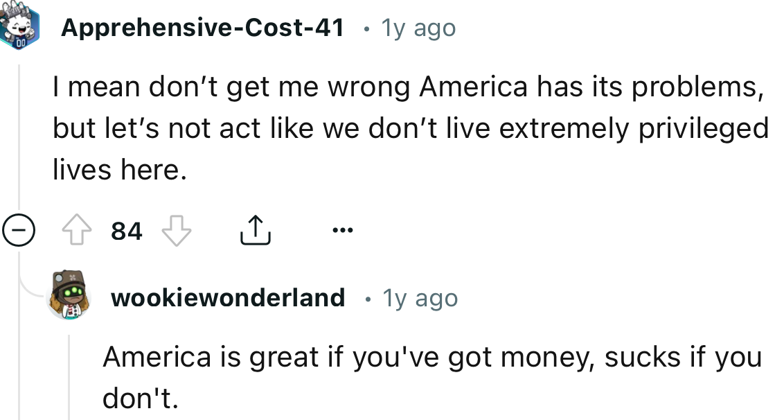 “America is great if you've got money; it sucks if you don't.”