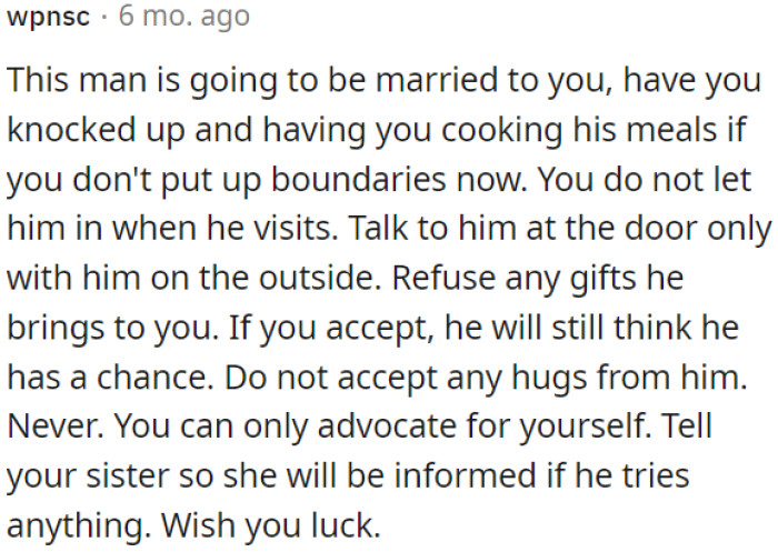 OP shouldn't let him in when he visits, talk to him at the door, refuse gifts, and not accept hugs.