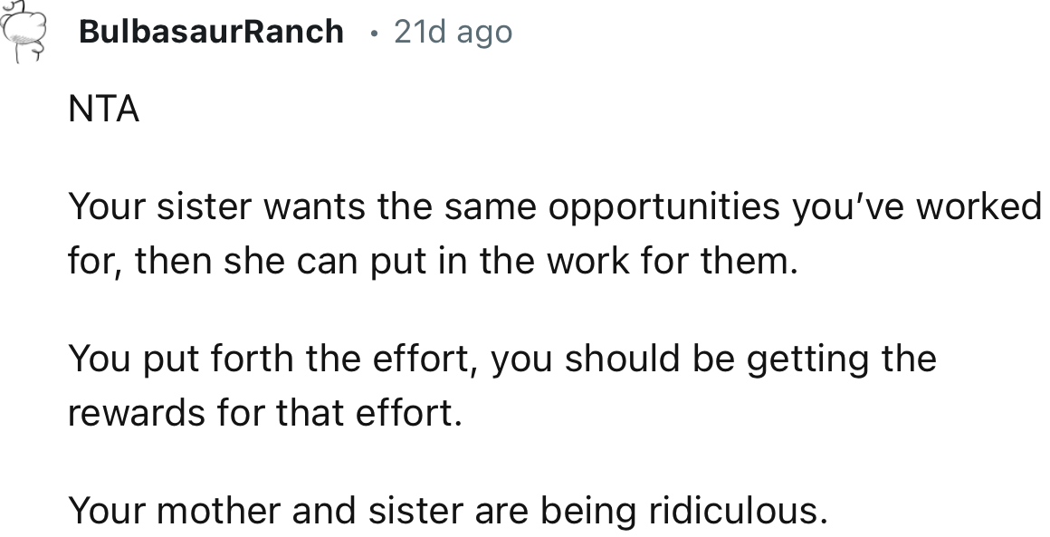 “Your sister wants the same opportunities you’ve worked for; then she can put in the work for them.”