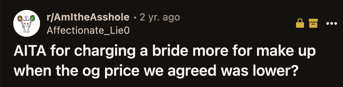 The bride said OP used the same products she would use for a bride, and the nature of the event shouldn't change the pricing.