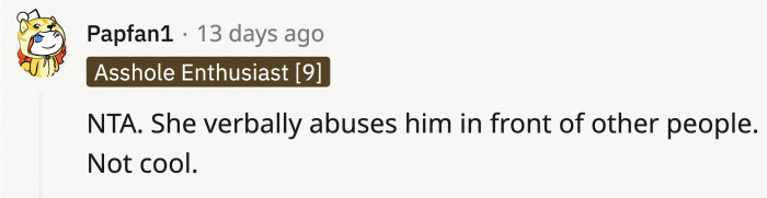 Even though she might not be abusing him physically, it’s clear that she does it verbally