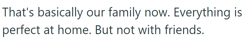 Home life is perfect, but friendship dynamics aren't ideal.