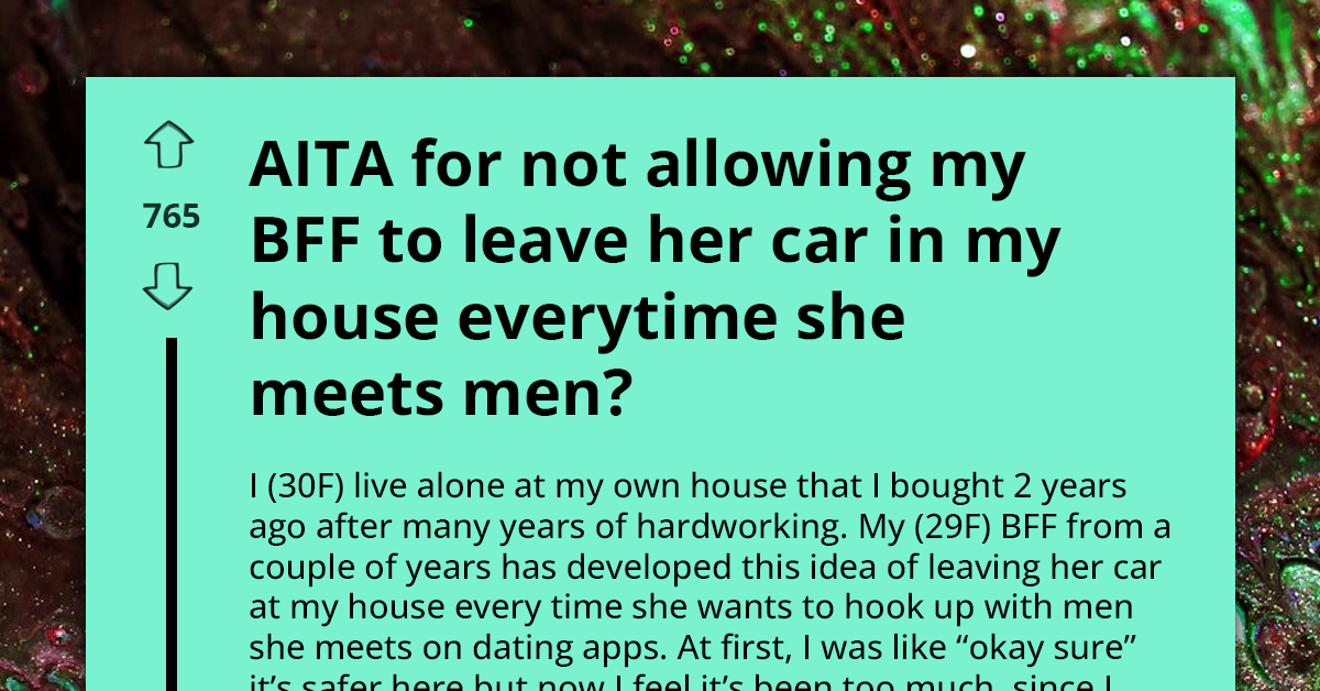 Woman Declines Best Friend's Request To Use Home Address As Pickup Location For Her Dates