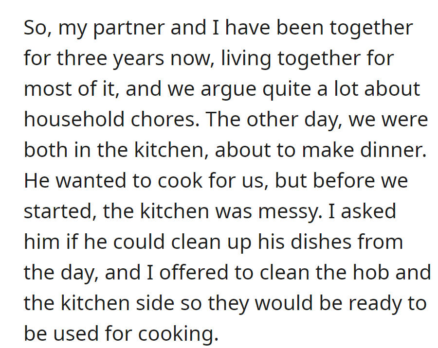 In a three-year relationship marked by chore conflicts, a dinner prep sparked tension—OP asked her partner if he could clean up the dishes while she cleaned the hob and kitchen.