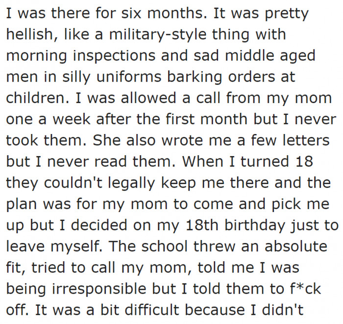 He didn't like the experience of being there, so he ran away from home when he turned 18.