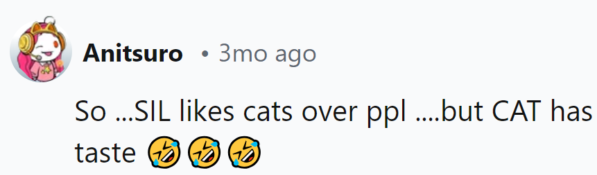 Looks like the cat has better taste than SIL!