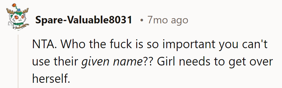 Seriously, who's that important to demand last names? She needs a reality check.