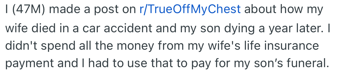 OP lost his wife and, shortly after, his son too. He used part of his late wife's life insurance to handle his late son’s funeral.