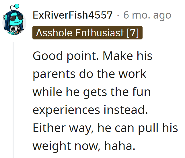 Let the parents handle the chores while he enjoys the fun.