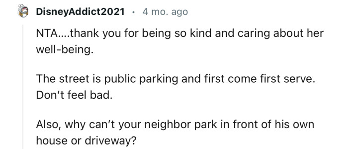 “The street is public parking and first come, first served. Don’t feel bad.”