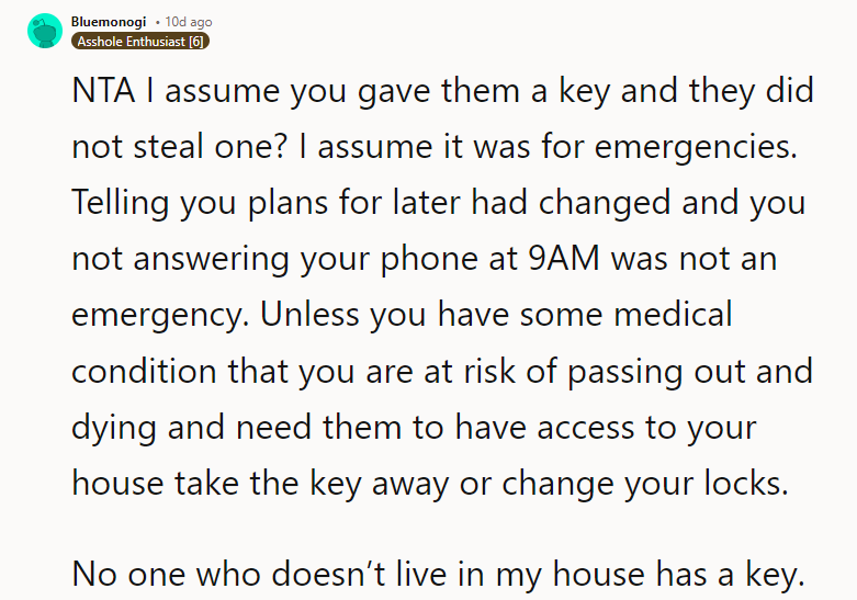 No one who doesn’t live in my house has a key.