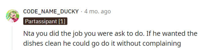 Spot on! If he wanted those dishes cleaned, he could've whipped up a little dish magic himself instead of the sauce of complaints.