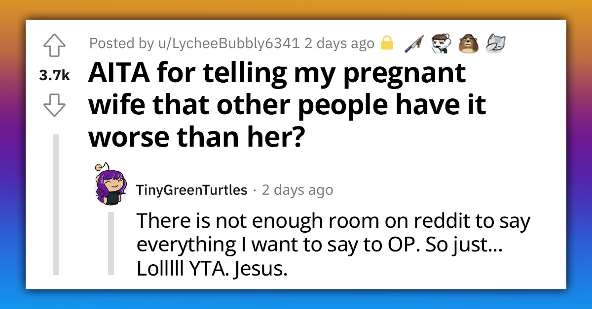 Reddit Schools An Exhausted Husband For Telling His Pregnant Wife To Quit Playing Her "Pity Olympics" When She Complained About Her Difficult Pregnancy