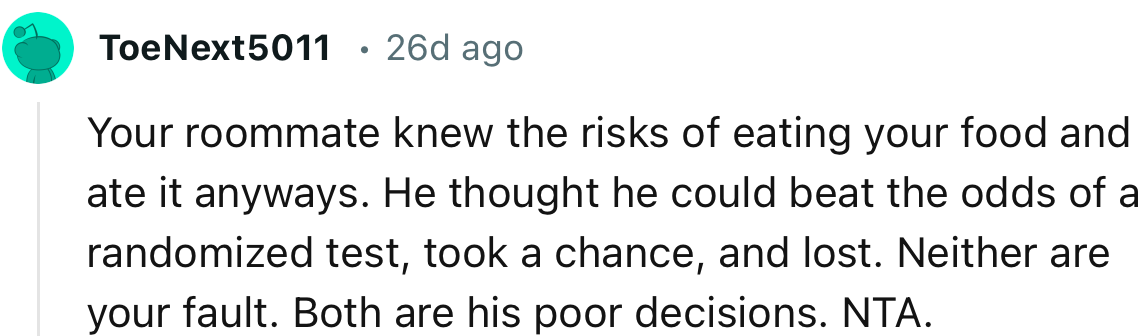 “Your roommate knew the risks of eating your food and ate it anyway.”