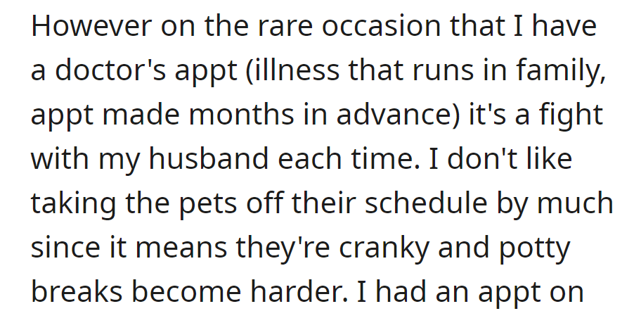 Rare doctor's appointments for a family illness lead to fights with her husband. She avoids disruptions to the pets' routine to prevent crankiness and potty break challenges.