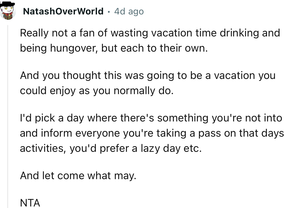 “I'd pick a day where there's something you're not into and inform everyone you're taking a pass on that day's activities.”