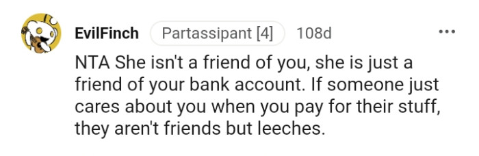 She is just a friend of your bank account